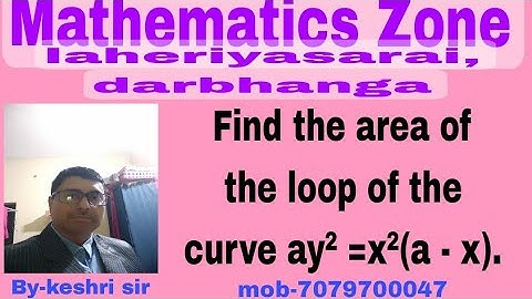 Find the area of the loop of the loop of the curve ay² = x²(a -x ).