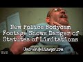 New Police Bodycam Footage Shows Danger of Statutes of Limitations