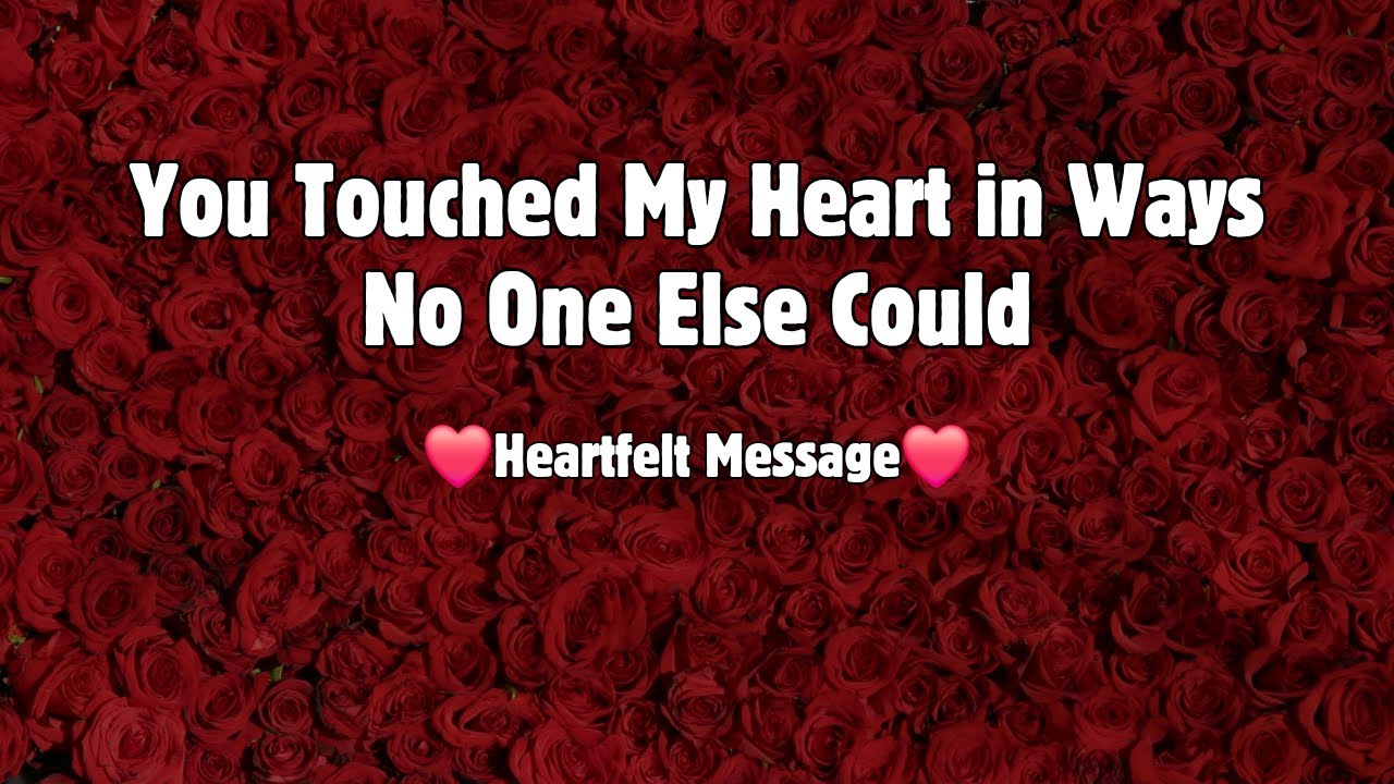You Touched My Heart Like No One Else | A Heartfelt Love Message