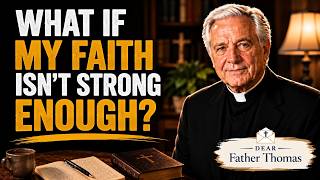 Image of What If My Faith Isn't Strong Enough? | Dear Father Thomas video