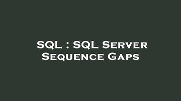 SQL : SQL Server Sequence Gaps