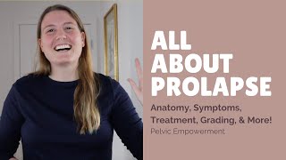 All About Prolapse | Cystocele, Uterine Prolapse, & Rectocele Symptoms, Grading, Treatment, & More!