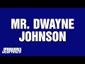 Mr. Dwayne Johnson | JEOPARDY!
