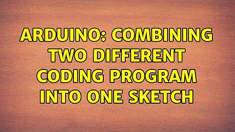 Arduino: Combining two different coding program into one sketch
