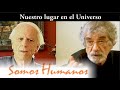 Somos Humanos - Nuestro lugar en el Universo