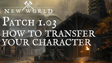 How to Transfer Your Character | New World Patch 1.03 Overview