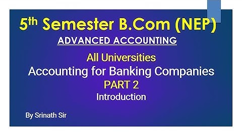 Accounting for Banking Companies - AA - Introduction By Srinath Sir