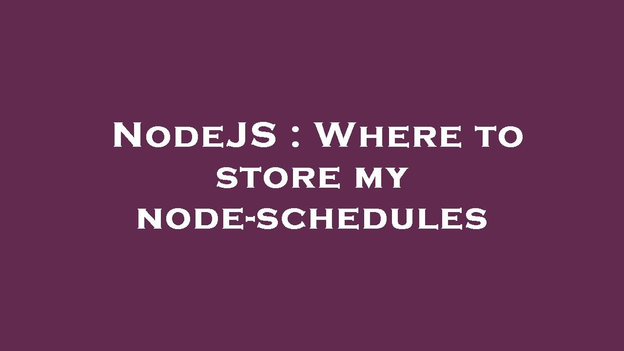 NodeJS : Where to store my node-schedules - YouTube
