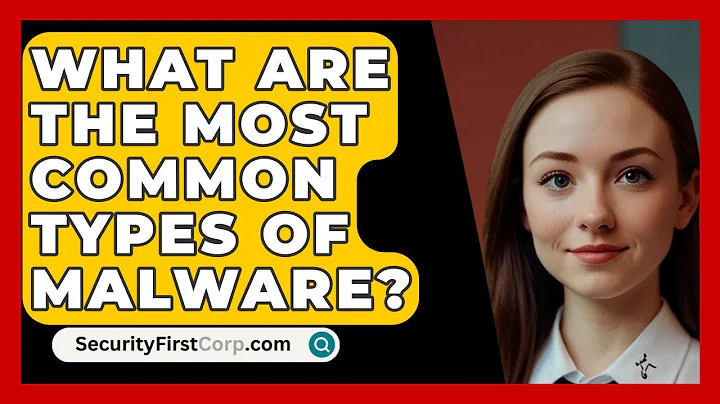 What Are The Most Common Types Of Malware? - SecurityFirstCorp.com
