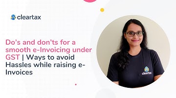 Do’s and don’ts for a smooth e-Invoicing under GST | Ways to avoid Hassles while raising e-Invoices