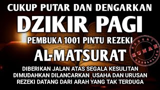 SUNAH MENGAWALI HARI DENGAN DZIKIR PAGI PEMBUKA REZEKI AL-MATSURAT PAGI ALLAH LANCARKAN SEGALANYA