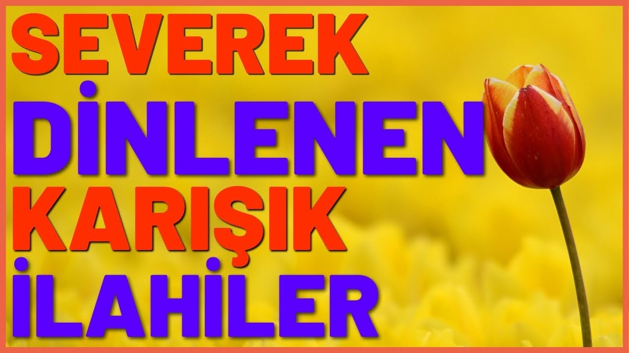 SEVEREK DİNLENEN ŞÜKRÜ HATIRLATAN İLAHİLER
