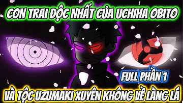 Full Phần 1 | Con Trai Độc Nhất Của Uchiha Obito Và Tộc Uzumaki Xuyên Không Về Làng Lá |Team VietSub