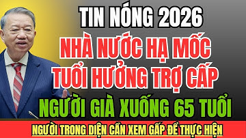 TIN NÓNG CHÍNH THỨC 2026: Nhà Nước Hạ Mốc Tuổi Hưởng Trợ Cấp Người Già Xuống 65 Tuổi – Ai Được Nhận?