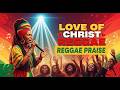 Reggae Gospel Valentine Worship 2026 | Love of Christ Concert