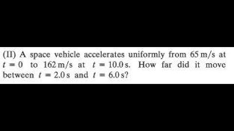 A space vehicle accelerates uniformly from 65 at to 162 at How far did it move between and