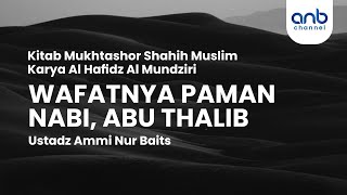 Wafatnya Paman Nabi, Abu Thalib | Ustadz Ammi Nur Baits, ST., BA