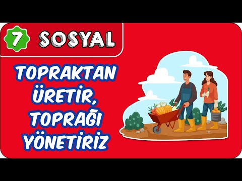 Topraktan Üretir, Toğrağı Yönetiriz | 7. Sınıf Sosyal  #evokul Kampı