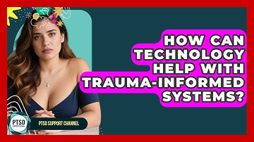 How Can Technology Help With Trauma-Informed Systems? - PTSD Support Channel