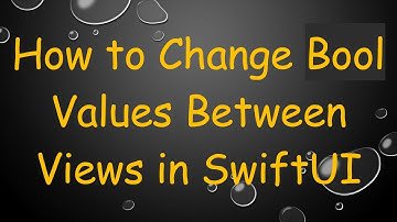 How to Change Bool Values Between Views in SwiftUI