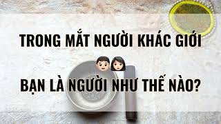 [TIMELESS]🦋TRONG MẮT NGƯỜI KHÁC GIỚI BẠN LÀ NGƯỜI THẾ NÀO? 👀Tarot👁 HOW PEOPLE LOOK AT YOU ?