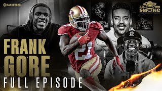 Frank Gore | Ep 117 | ALL THE SMOKE Full Episode | SHOWTIME Basketball