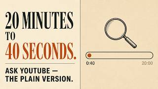 Ask YouTube: 20-minute tutorial → 40-second answer