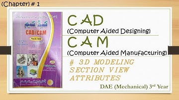 DAE (Mechanical) Cad Cam Lecture 13 # Terms 3D MODELING SECTION VIEW ATTRIBUTES