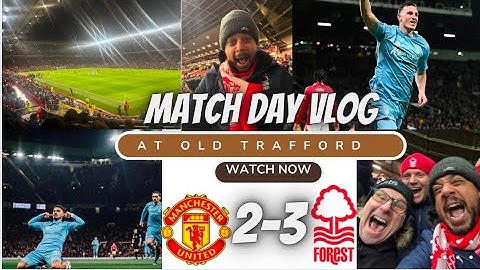 THE MOMENT NOTTINGHAM FOREST BEAT MANCHESTER UNITED AT OLD TRAFFORD IN 30 YEARS | MATCH DAY VLOG