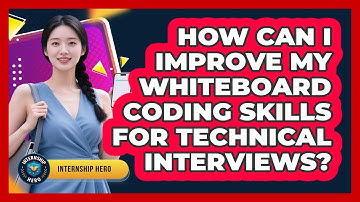 How Can I Improve My Whiteboard Coding Skills For Technical Interviews? - Internship Hero