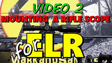 How to mount rifle scope for ELR (video 2 of 3)