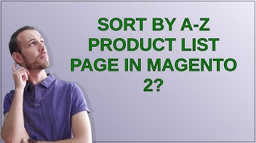 Magento: Sort by A-Z Product List Page in Magento 2?