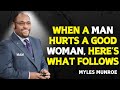 WHEN A MAN HURTS A GOOD WOMAN HERE S WHAT FOLLOWS Myles Munroe Motivational Speech WHEN A MAN HURTS A GOOD WOMAN HERE S WHAT FOLLOWS Myles Munroe Motivational Speech
