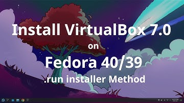 Install Oracle VirtualBox 7.0.18 / 7.0.19 / 7.0.97 on Fedora 40/39 [.run installer Method]