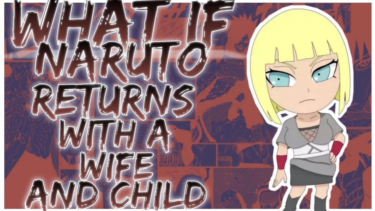 what if Naruto returns with a wife and child