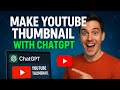 How to Make YouTube Thumbnails With ChatGPT | Thumbnail Creation Guide 2026