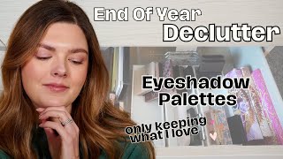 End Of Year Makeup Collection Declutter! Eyeshadow Palettes...Only Keeping What I Love