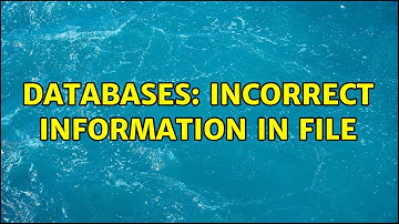 Databases: Incorrect information in file