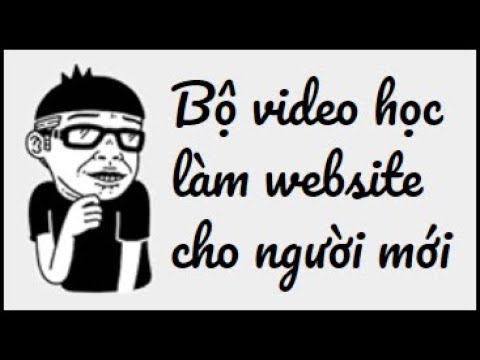 Video Giới thiệu bộ video hướng dẫn học làm website dành cho... - youtube