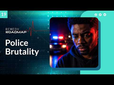 “Police Brutality” - Remedy Roadmap