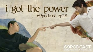 I got the power! | 69podcast EP28