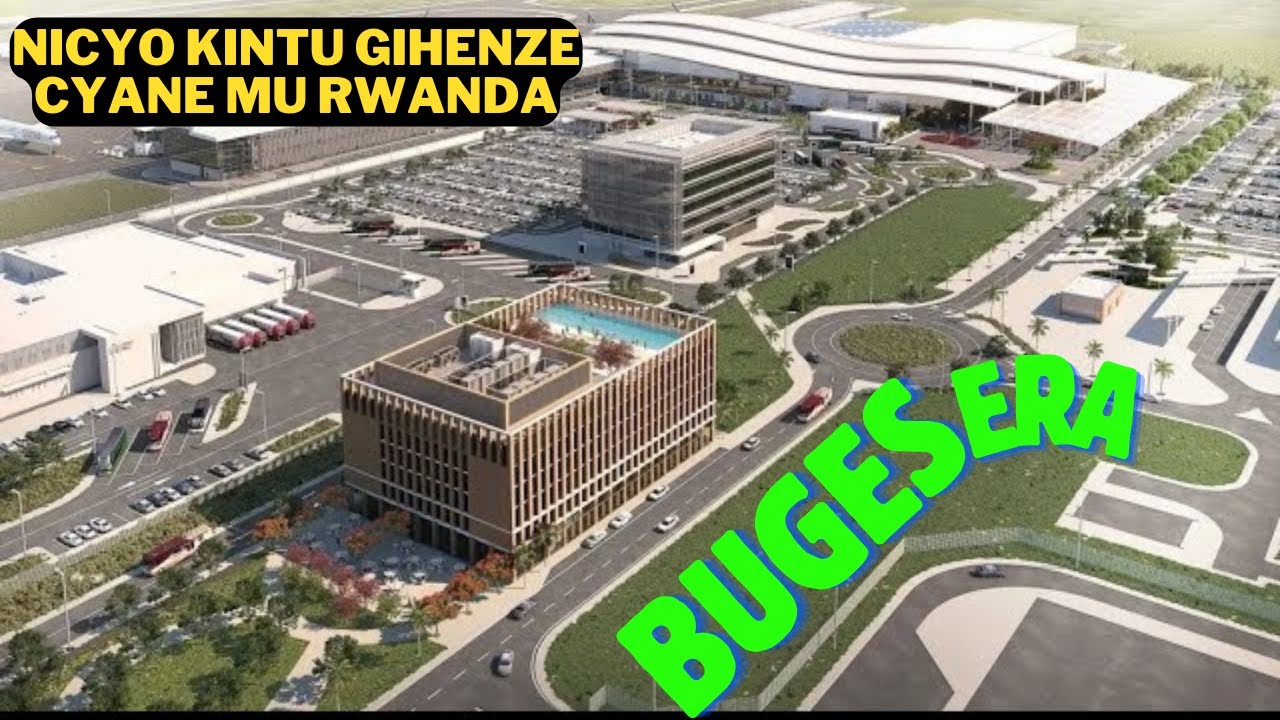 Dutemberane Ku Kibuga Cy'Indege Cya Bugesera Umujyi wa 1 UHENZE mu Rwanda Wubatswe na $2.3 BILLION!