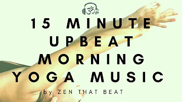 15 Minute Upbeat Modern Vinyasa Yoga Music For Your Morning