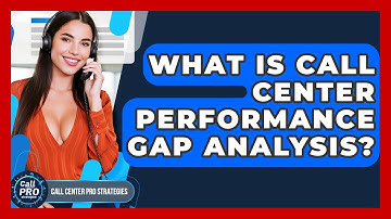 What Is Call Center Performance Gap Analysis? - Call Center Pro Strategies