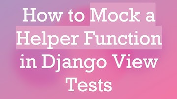 How to Mock a Helper Function in Django View Tests