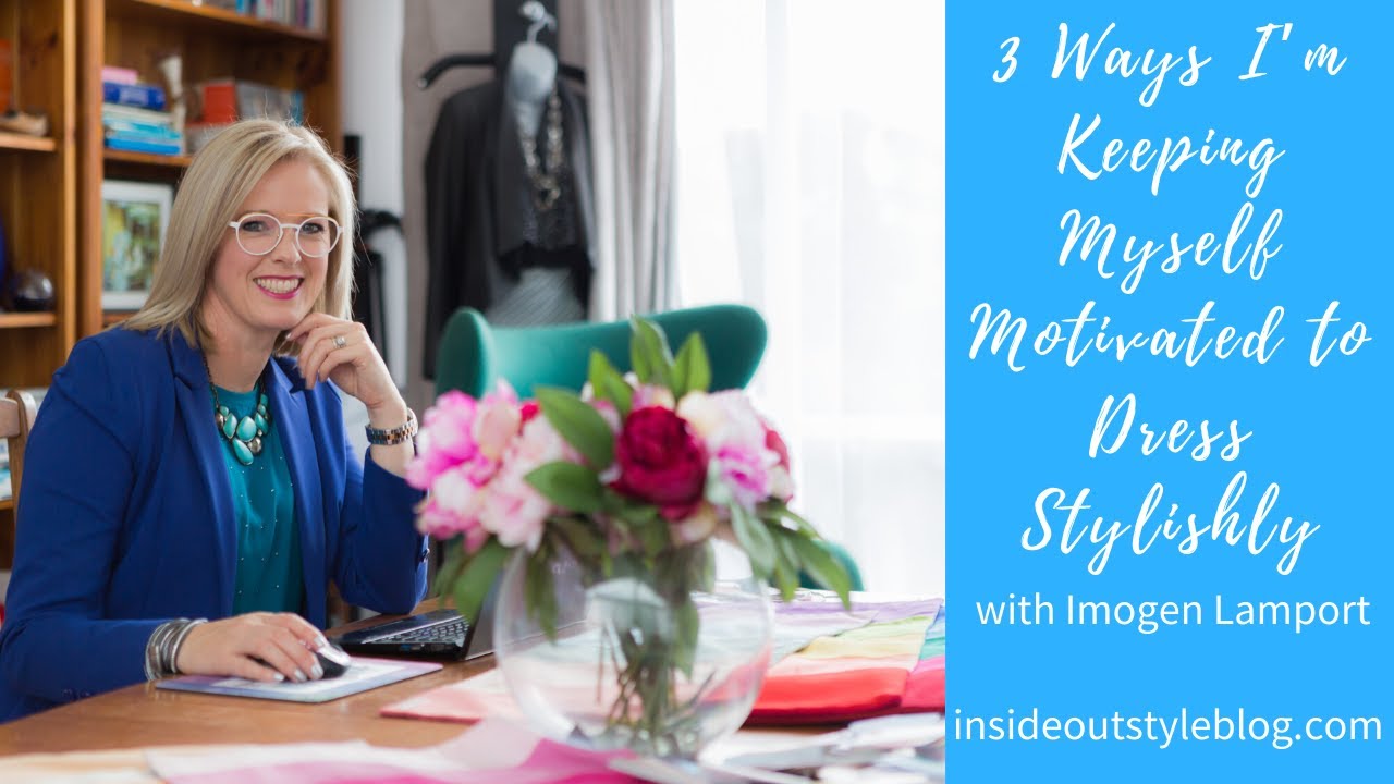 3 ways I’m keeping myself motivated to dress stylishly YouTube