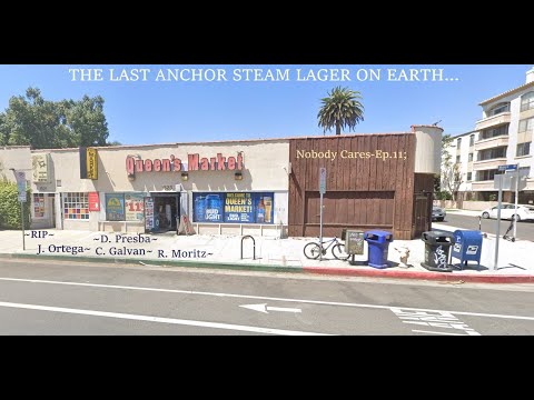 Nobody Cares-Ep.11: The LAST Anchor Steam Lager on Earth...