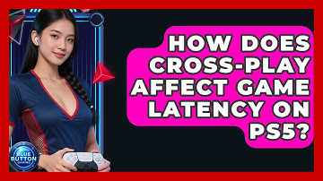 How Does Cross-play Affect Game Latency On PS5? - Blue Button Gaming