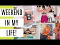 A Weekend In My Life!
