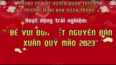 Hoạt động trải nghiệm " Bé vui đón Tết nguyên đán -  Xuân Quý Mão năm 2023"